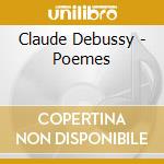 Claude Debussy - Poemes cd musicale di Claude Debussy