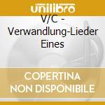 V/C - Verwandlung-Lieder Eines cd