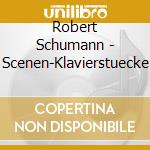 Robert Schumann - Scenen-Klavierstuecke cd