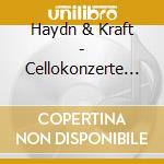 Haydn & Kraft - Cellokonzerte 1 & 2/Cello cd
