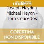 Joseph Haydn / Michael Haydn - Horn Concertos cd