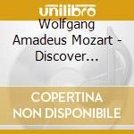 Wolfgang Amadeus Mozart - Discover Mozart cd musicale di Wolfgang Amadeus Mozart