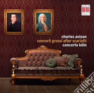 Charles Avison - Concerti Grossi after Scarlatti cd musicale di Charles Avison