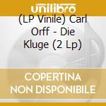 (LP Vinile) Carl Orff - Die Kluge (2 Lp) vinile