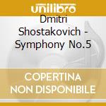 Dmitri Shostakovich - Symphony No.5 cd musicale di Dmitri Shostakovich