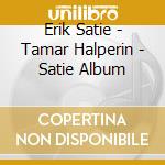 Erik Satie - Tamar Halperin - Satie Album cd musicale di Erik Satie
