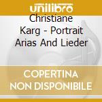 Christiane Karg - Portrait Arias And Lieder