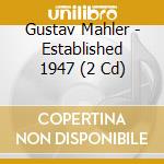 Gustav Mahler - Established 1947 (2 Cd) cd musicale di Mahler