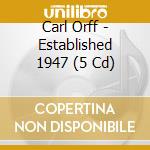Carl Orff - Established 1947 (5 Cd) cd musicale di Orff