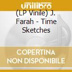 (LP Vinile) J. Farah - Time Sketches lp vinile di J. Farah