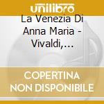 La Venezia Di Anna Maria - Vivaldi, Galuppi, Albinoni cd