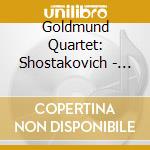Goldmund Quartet: Shostakovich - String Quartets Nos.3 & 9 cd musicale di Dmitri Shostakovich