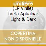 (LP Vinile) Iveta Apkalna: Light & Dark vinile