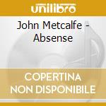 John Metcalfe - Absense