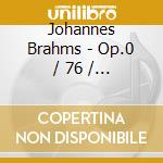 Johannes Brahms - Op.0 / 76 / 117 cd musicale di Johannes Brahms
