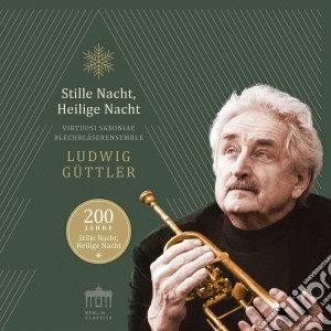 Virtuosi Saxoniae / Ludwig Guttler - Ludwig Guttler & Virtuosi Saxoniae: 200 Jahre-Stille Nacht, Heilige Nacht cd musicale di Ludwig Guttler & Virtuosi Saxoniae