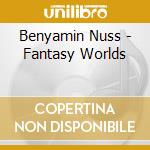 Benyamin Nuss - Fantasy Worlds cd musicale di Neue Meister