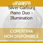 Silver-Garburg Piano Duo - Illumination cd musicale di Silver