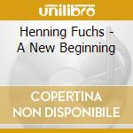 Henning Fuchs - A New Beginning cd