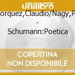 Bohorquez,Claudio/Nagy,Peter - Schumann:Poetica cd musicale di Bohorquez,Claudio/Nagy,Peter