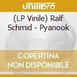 (LP Vinile) Ralf Schmid - Pyanook vinile