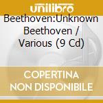 Beethoven:Unknown Beethoven / Various (9 Cd) cd musicale