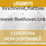 Kirschnereit,Matthias - Kirschnereit-Beethoven:Unknown cd musicale