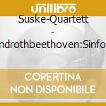 Suske-Quartett - Abrendrothbeethoven:Sinfonie Nr.9 cd musicale