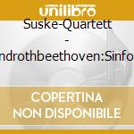 Suske-Quartett - Abrendrothbeethoven:Sinfonie Nr.9 cd