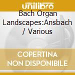 Bach Organ Landscapes:Ansbach / Various cd