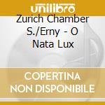 Zurich Chamber S./Erny - O Nata Lux cd