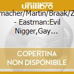 Schumacher/Martin/Braak/Zhulali - Eastman:Evil Nigger,Gay Guerilla cd