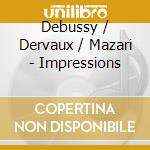 Debussy / Dervaux / Mazari - Impressions cd musicale