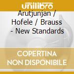 Arutjunjan / Hofele / Brauss - New Standards cd