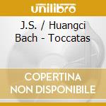 J.S. / Huangci Bach - Toccatas cd