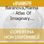 Baranova,Marina - Atlas Of Imaginary Places cd