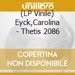 (LP Vinile) Eyck,Carolina - Thetis 2086 vinile