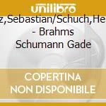 Manz,Sebastian/Schuch,Herbert - Brahms Schumann Gade cd