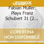 Fabian Muller: Plays Franz Schubert 31 (2 Cd) cd musicale