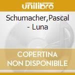 Schumacher,Pascal - Luna cd