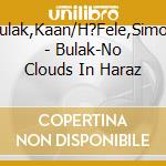 Bulak,Kaan/H?Fele,Simon - Bulak-No Clouds In Haraz cd