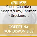 Zurich Chamber Singers/Erny,Christian - Bruckner Spectrum cd musicale
