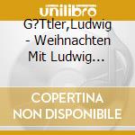 G?Ttler,Ludwig - Weihnachten Mit Ludwig G?Ttler (2 Cd) cd