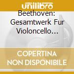 Beethoven: Gesamtwerk Fur Violoncello Und Klavier cd