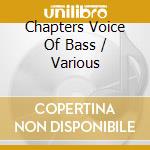 Chapters Voice Of Bass / Various cd musicale