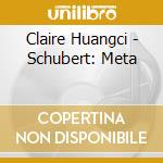 Claire Huangci - Schubert: Meta cd