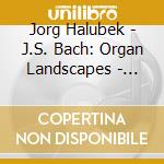 Jorg Halubek - J.S. Bach: Organ Landscapes - Arnstadt Brandis Zschortau cd