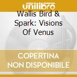 Wallis Bird & Spark: Visions Of Venus cd