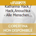 Katharina Hack / Hack,Anouchka - Alle Menschen Werden Schwestern cd