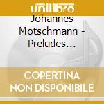 Johannes Motschmann - Preludes Tableaux cd